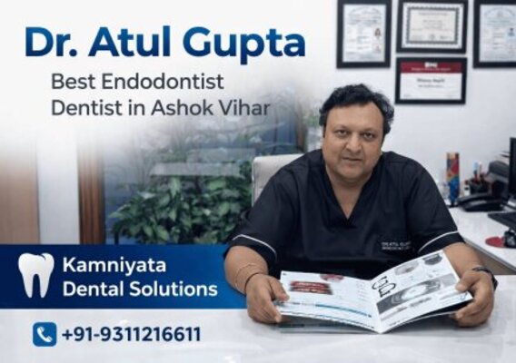 Dr. Atul Gupta Best Endodontist Dentist in Ashok Vihar – Kamniyata Dental Soluti